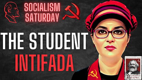 Socialism Saturday: The Student Intifada - Zionism Off Our Campus