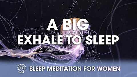 A Big Exhale // Sleep Meditation for Women