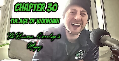 The Age of Unknown - Chapter 30 - The Universe... According to Mugsy