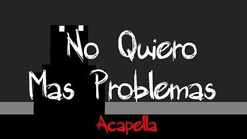 Cancion Original - No Quiero Mas Problemas (Acapella 2.0)