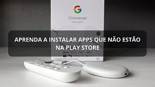 CHROMECAST 4K | INSTALANDO APPS QUE NÃO ESTÃO NA LOJA | ATUALIZANDO PLAY STORE