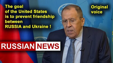 The goal of the United States is to prevent friendship between Russia and Ukraine! Lavrov, RU