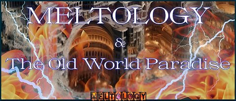Meltology & The Old World Paradise meme series part 14