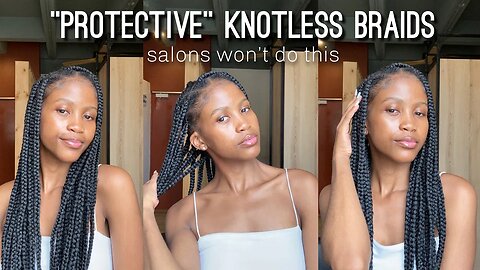 DIY *Protective* Knotless Braids (salons won’t do this) || South Africa YouTuber