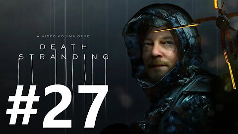 Death Stranding Play Through Part 27