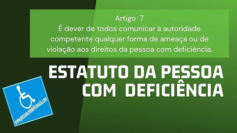 Estatuto da Pessoa com Deficiência - Artigo 7 - É dever de todos comunicar à autoridade...