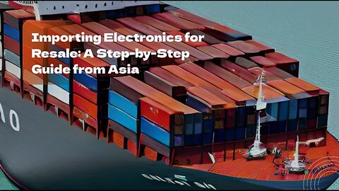 Navigating Electronics Imports: Strategies for Successful Gadgets Resale from Asia