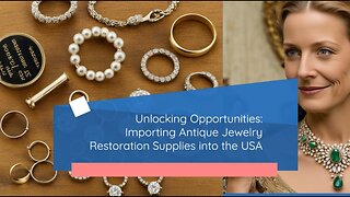 "Essential Guide: Importing Restoration Supplies for Antique Jewelry"