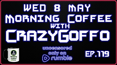 Morning Coffee with CrazyGoffo - Ep.119 #RumbleTakeover #RumblePartner