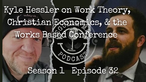 Kyle Hessler on Work Theory, Christian Economics, & the Works Based Conference S1E32