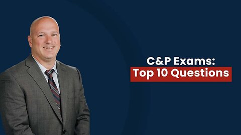 10 Frequent C&P Exam Questions Answered.