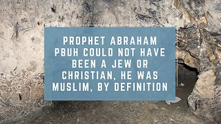 Prophet Abraham PBUH Could Not Have Been a Jew or Christian, He Was Muslim, by Definition