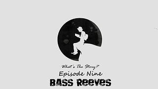 Bass Reeves "What's the Story?" Episode Nine