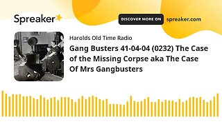 Gang Busters 41-04-04 (0232) The Case of the Missing Corpse aka The Case Of Mrs Gangbusters