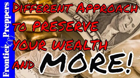 Different Approach to PRESERVE YOUR WEALTH and MORE!