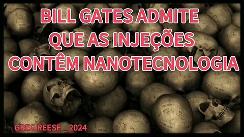 Bill Gates admite que as injeções contêm nanotecnologia _ Greg Reese