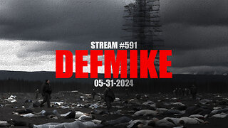 05.31.24 THE DEFMIKE STREAM #591