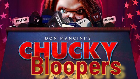 Chucky bloopers