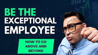 Take Your Career To The Next Level -- Be The Exceptional Employee!