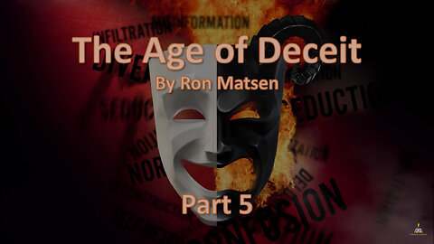 The Age of Deceit - Part 5 - Ron Matsen