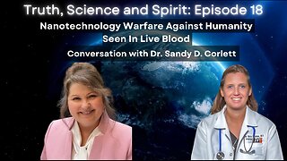 Nanotechnology Warfare Against Humanity Seen In Live Blood: Conversation w/ Dr. Sandy Corlett -Ep 18