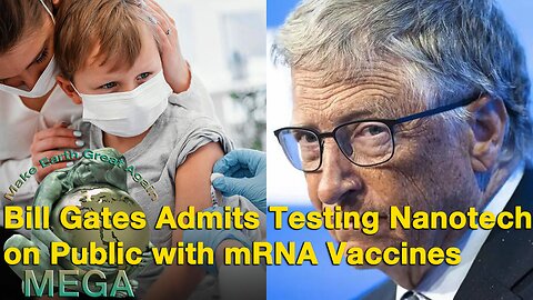 Bill Gates Admits Testing Nanotech on Public with mRNA Vaccines