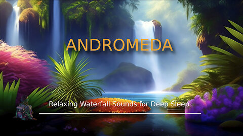 Andromeda ~ 🌊 Relaxing Waterfall Sounds for Deep Sleep | Soothing White Noise to Fall Asleep Fast