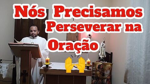 Nós Precisamos Perseverar na Oração 🙏 Padre Marco Aurélio