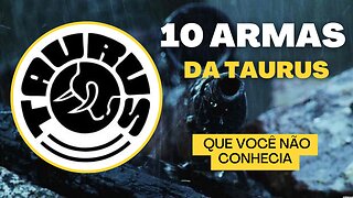 10 - Armas da Taurus que você provavelmente não conhecia