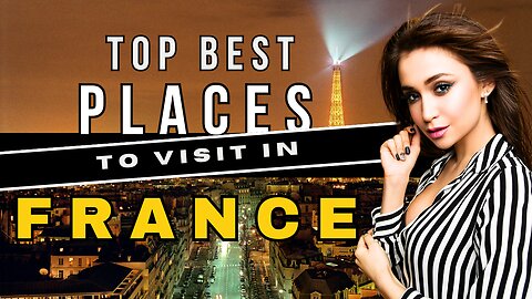Top Must Visit Spots in France