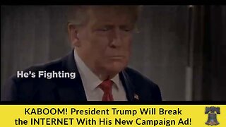 KABOOM! President Trump Will Break the INTERNET With His New Campaign Ad!