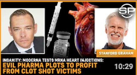 INSANITY: Moderna Tests mRNA Heart Injections: Evil Pharma Plots To Profit From Clot Shot Victims