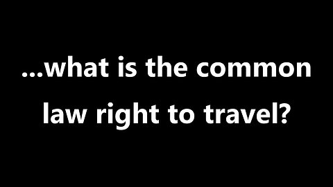 ...what is the common law right to travel?