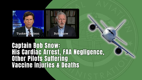 Captain Bob Snow: His Cardiac Arrest, FAA Negligence, Other Pilots Suffering Vaccine Injuries