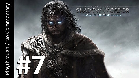 Middle-Earth: Shadow of Mordor GOTY (Part 7) playthrough