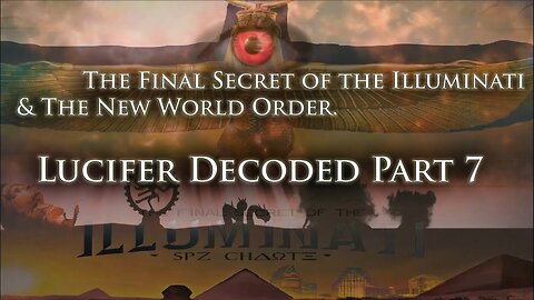 The Final Secret Of the Illuminati & The New World Order. Lucifer Decoded Part 7