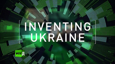 INVENTING UKRAINE - RT Documentary - WWII => CIA + State Department