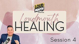 Prayer | Loudmouth Healing Session 4 - Loudmouth Prayer - Marty Grisham