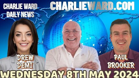 CHARLIE WARD DAILY NEWS WITH PAUL BROOKER & DREW DEMI WEDNESDAY 8TH MAY 2024