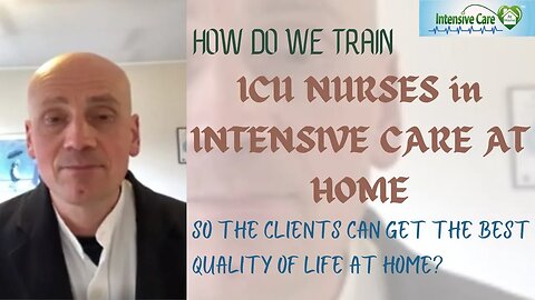 How we Train ICU Nurses in Intensive Care at Home so Clients can Get the Best Quality of Life?