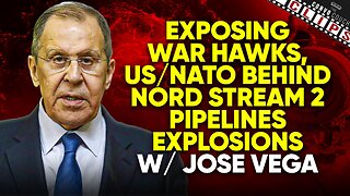 Exposing War Hawks, US/NATO Behind NORD STREAM 2 Pipelines Explosion w/ Jose Vega