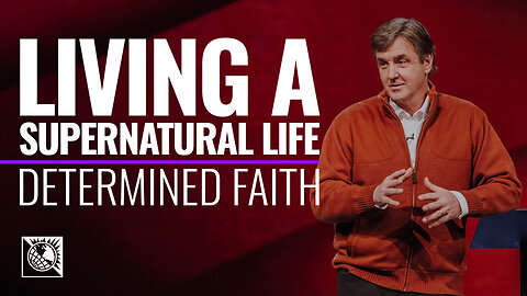 Determined Faith [Living a Supernatural Life]