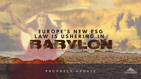 Europe's New ESG Law Is Ushering In Babylon [Prophecy Update]