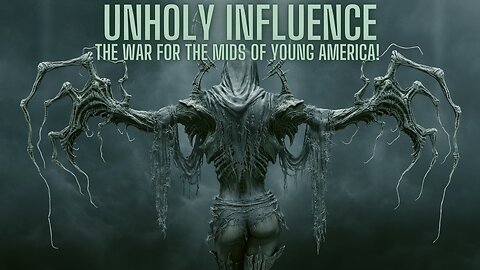 UNHOLY INFLUENCE - The Battle For The Young Minds Of America! How This Culture War Is Waged!