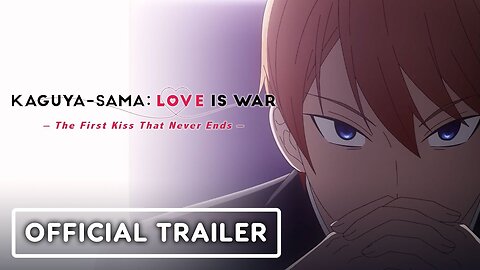 Kaguya-Sama: Love Is War - The First Kiss That Never Ends - Official Trailer