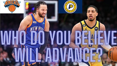 Pacers vs. Knicks in the Eastern Conference Semifinals, who do you believe will advance?