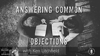 03 Feb 23, Hands on Apologetics: Answering Common Objections