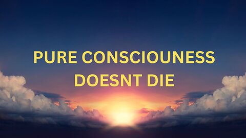 PURE CONSCIOUNESS DOESNT DIE ~JARED RAND 05-0-24 #2169