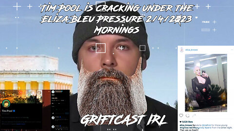 Tim Pool is cracking under the Eliza Bleu Pressure #censorship 2/4/2023 Griftcast IRL Mornings