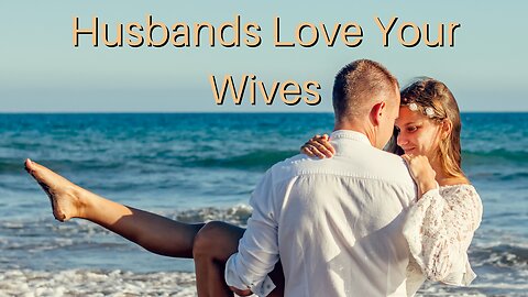 Husbands Love Your Wives